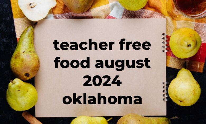 Teacher Free Food August 2024 Oklahoma