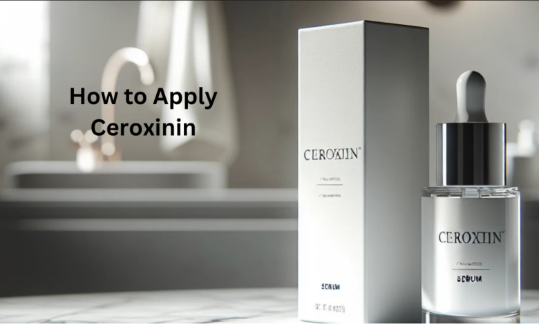 How to Apply Ceroxinin