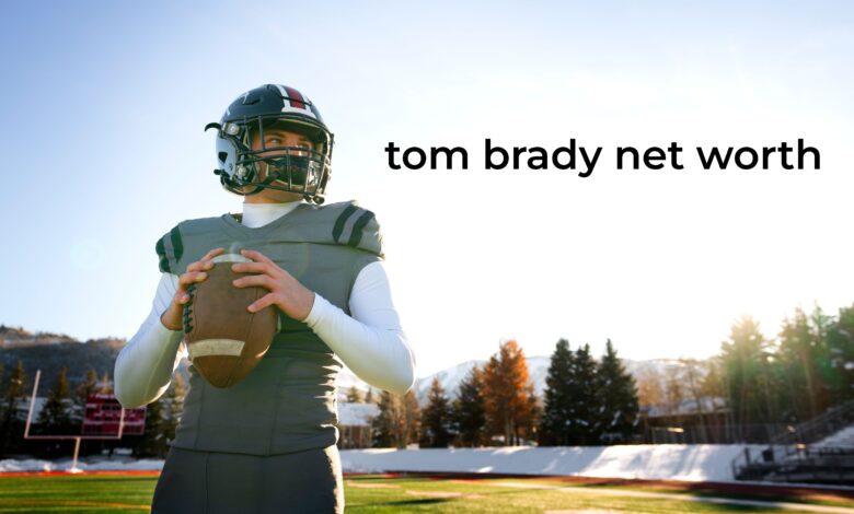 tom brady net worth